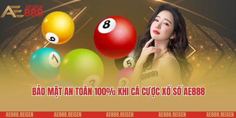Xổ Số AE888 - Dự Đoán Kết Quả Nhanh, Trúng Thưởng Lớn 3 Bảo mật an toàn 100% khi cá cược xổ số AE888