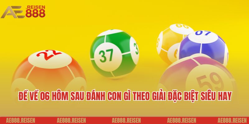 Đề Về 06 Hôm Sau Đánh Con Gì - Khám Phá Gợi Ý Số May Mắn Hấp Dẫn 1 Giải đáp đề về 06 hôm sau đánh con gì theo bộ số chuẩn nhất