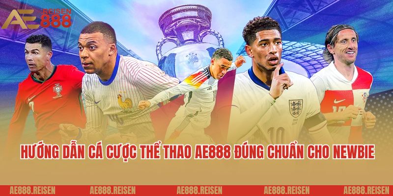 Thể Thao AE888 - Cá Cược Bóng Đá Và Sự Kiện Toàn Cầu Hấp Dẫn 5 Hướng dẫn cá cược thể thao AE888 đúng chuẩn cho newbie