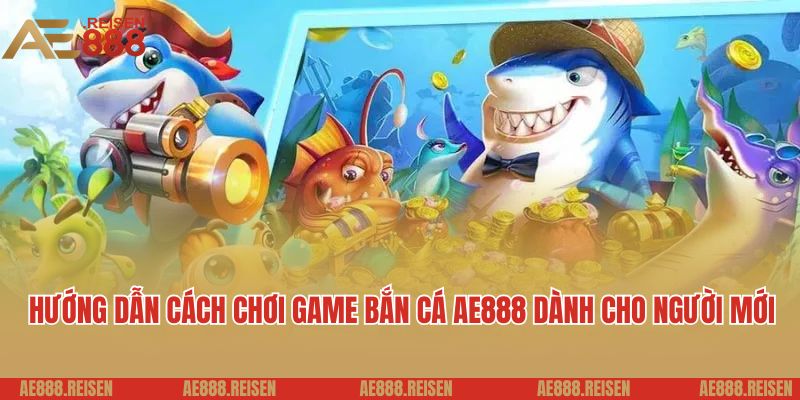 Bắn Cá Online AE888 - Đặt Cược Nhỏ, Thắng Khủng Về Tiền Triệu 6 Hướng dẫn cách chơi game bắn cá AE888 dành cho người mới