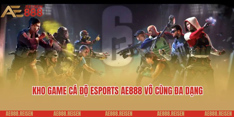 Esports AE888 - Đa Dạng Giải Đấu, Tỷ Lệ Kèo Cực Hấp Dẫn 2 Kho game cá độ Esports AE888 vô cùng đa dạng