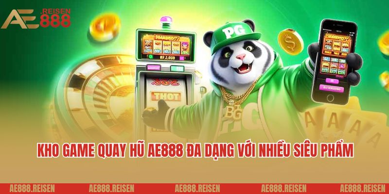 Quay hũ AE888: Thiên đường quay slot uy tín dành cho hội viên mới 2 Kho game quay hũ AE888 đa dạng với nhiều siêu phẩm
