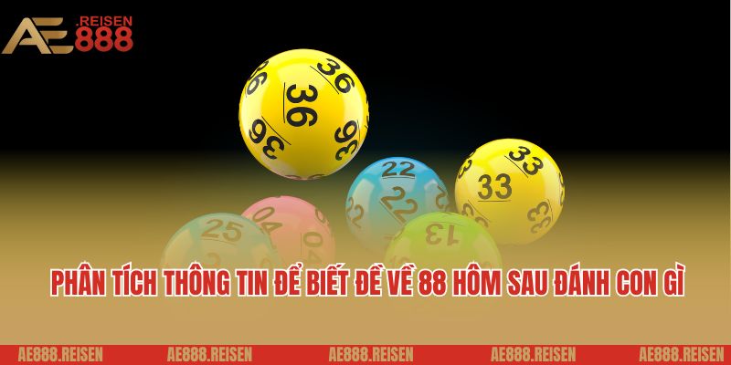 Đề Về 88 Hôm Sau Đánh Con Gì - Gợi Ý Con Số May Mắn, Phân Tích Xu Hướng 4 Phân tích thông tin để biết đề về 88 hôm sau đánh con gì