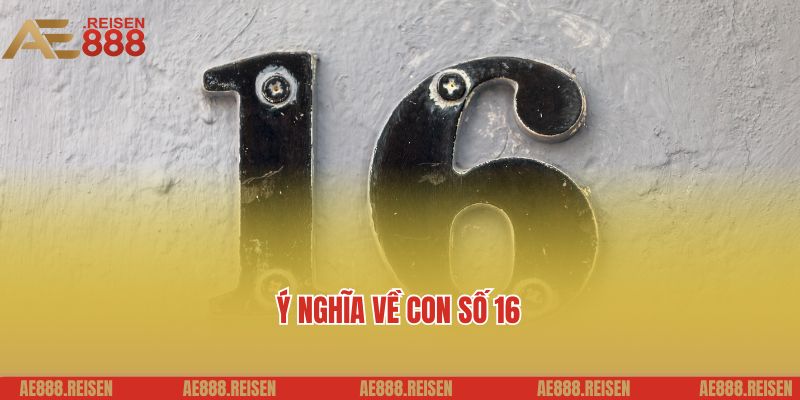 Đề Về 16 Hôm Sau Đánh Con Gì? Gợi Ý Con Số May Mắn Hôm Nay 1 Ý nghĩa về con số đề về 16 hôm sau đánh con gì