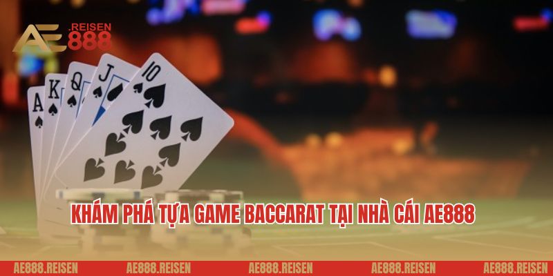 Baccarat AE888 - Trải Nghiệm Sòng Bài Đỉnh Cao, Thắng Lớn Mỗi Ngày 1 Khám phá tựa game baccarat tại nhà cái AE888