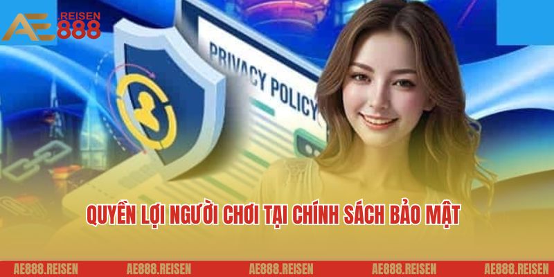 Chính Sách Bảo Mật AE888 – An Toàn Dữ Liệu, An Tâm Cá Cược 3 Quyền lợi người chơi tại chính sách bảo mật nhà cái