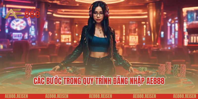 Đăng Nhập AE888: Bước Vào Thiên Đường Giải Trí, Bạn Đã Sẵn Sàng Chưa? 1 Các bước trong quy trình đăng nhập AE888