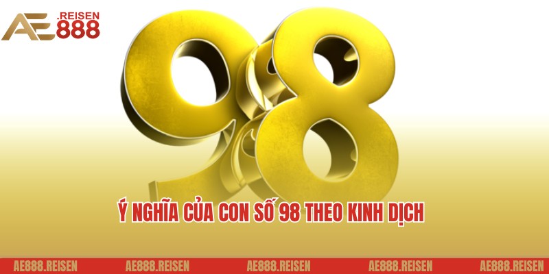 Bật Mí Đề Về 98 Hôm Sau Đánh Con Gì Dễ Ra - Gợi Ý Từ AE888 1 Ý nghĩa liên quan của số 98 theo chuyên gia bật mí