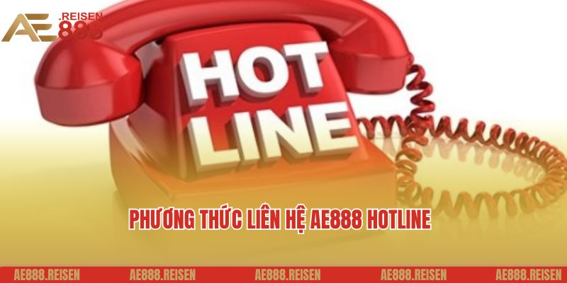 Liên Hệ AE888 - Hỗ Trợ Khách Hàng 24/7 Nhanh Chóng Và Chuyên Nghiệp 2 Phương thức liên hệ AE888 hotline