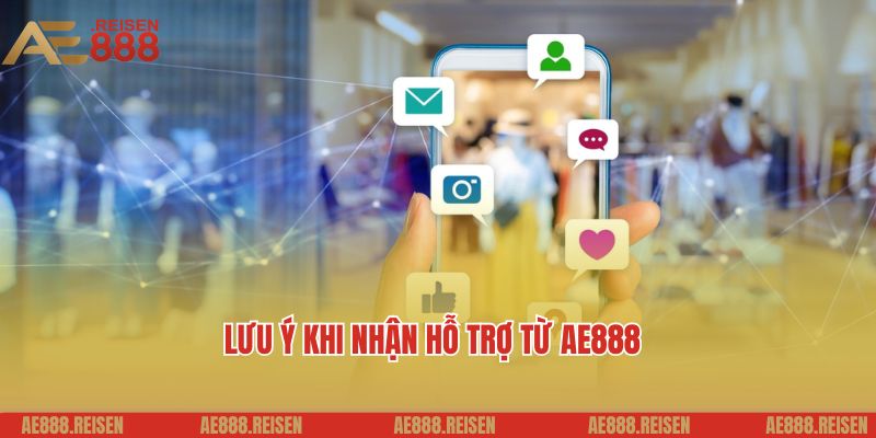 Liên Hệ AE888 - Hỗ Trợ Khách Hàng 24/7 Nhanh Chóng Và Chuyên Nghiệp 3 Những điều cần lưu ý khi nhận hỗ trợ từ AE888